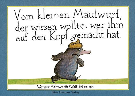 Vom kleinen Maulwurf, der wissen wollte, wer ihm auf den Kopf gemacht hat (Originalausgabe)