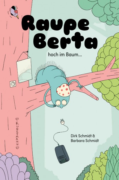 Barbara Schmidt, Dirk Schmidt: Raupe Berta hoch im Baum 978-3-95614-263-5