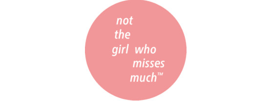 not the girl who misses much